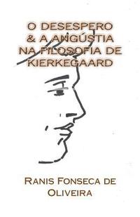 bokomslag O Desespero & a Angustia na Filosofia de Kierkeggard: Dissertacao de Mestrado