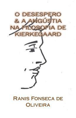 O Desespero & a Angustia na Filosofia de Kierkeggard: Dissertacao de Mestrado 1