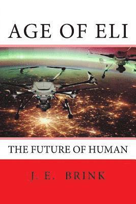 James E. Brink Jr, Shawn Stjean - Age Of Eli: The Future Of Human, Häftad
