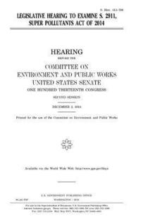 bokomslag Legislative hearing to examine S. 2911, Super Pollutants Act of 2014