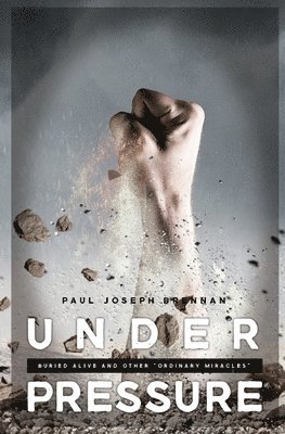 Under Pressure: Buried Alive and Other Ordinary Miracles 1