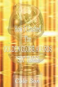 bokomslag How I Crashed the Golden Globe Awards Six Times