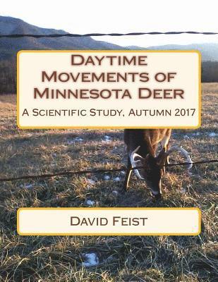 Erin Feist, David Feist - Daytime Movements of Minnesota Deer: A Scientific Study, Autumn 2017, Häftad