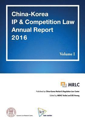 bokomslag China-Korea IP & Competition Law Annual Report 2016 Volume I: MRLC Annual Report Series No. 3 [English Edition]