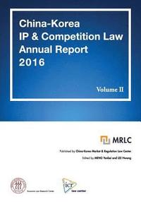 bokomslag China-Korea IP & Competition Law Annual Report 2016 Vol. II: MRLC Annual Report Series No. 3 [Chinese & Korean Edition]