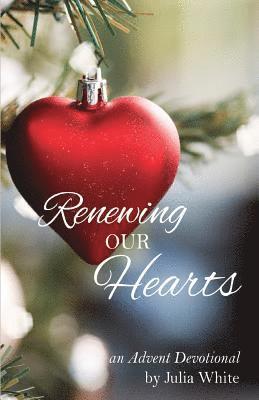 Julia White - Renewing Our Hearts: Advent Devotionals, Häftad