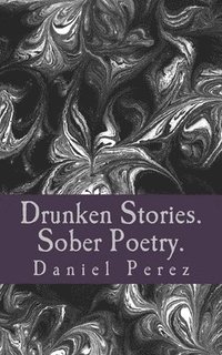 bokomslag Drunken Stories. Sober Poetry.