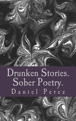 bokomslag Drunken Stories. Sober Poetry.