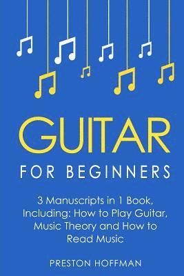Preston Hoffman - Guitar for Beginners: Bundle - The Only 3 Books You Need to Learn Guitar Lessons for Beginners, Guitar Theory and Guitar Sheet Music Today, Häftad