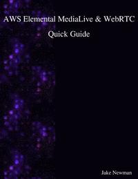 bokomslag AWS Elemental MediaLive & WebRTC Quick Guide