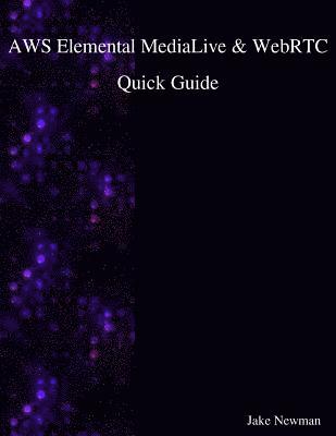 bokomslag AWS Elemental MediaLive & WebRTC Quick Guide