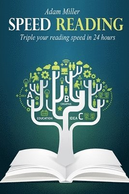 bokomslag Speed Reading: Triple Your Reading Speed In 24 Hours