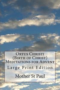 bokomslag Ortus Christi (Birth of Christ) Meditations for Advent: Large Print Edition