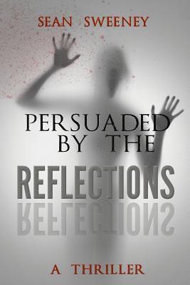 bokomslag Persuaded By The Reflections: A Thriller