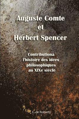 Auguste Comte et Herbert Spencer Contribution à l'histoire des idées philosophiques au XIXe siècle 1