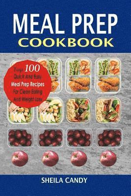 Meal Prep Cookbook: Top 100 Quick And Easy Meal Prep Recipes For Clean Eating And Weight Loss 1