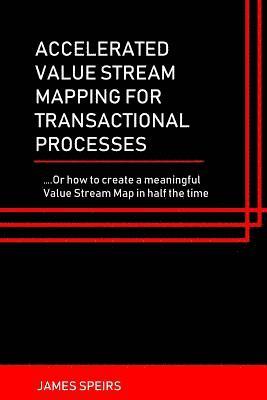 James Speirs - Accelerated Value Stream Mapping for Transactional Processes: ....Or how to create a meaningful Value Stream Map in half the time, Häftad