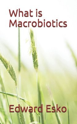 Edward Esko - What is Macrobiotics?, Häftad. Tillgänglighet: Lägg i varukorg