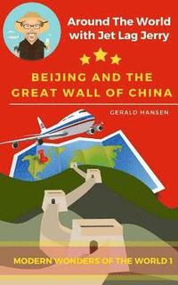 bokomslag Beijing And The Great Wall Of China: Modern Wonders of the World