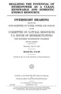 bokomslag Realizing the Potential of Hydropower as a Clean, Renewable and Domestic Energy Resource: Oversight Hearing Before the Subcommittee on Water, Power an