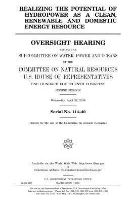 Realizing the Potential of Hydropower as a Clean, Renewable and Domestic Energy Resource: Oversight Hearing Before the Subcommittee on Water, Power an 1