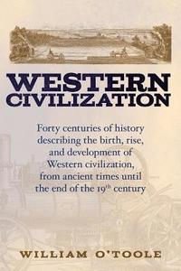 bokomslag Western Civilization: Forty centuries of history describing the birth, rise, and development of Western civilization, from ancient times unt