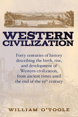 Western Civilization: Forty centuries of history describing the birth, rise, and development of Western civilization, from ancient times unt 1