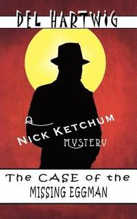 bokomslag The Case of the Missing Eggman: A Nick Ketchum Mystery