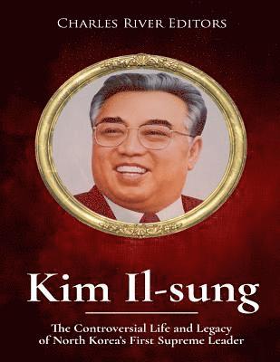 bokomslag Kim Il-sung: The Controversial Life and Legacy of North Korea's First Supreme Leader