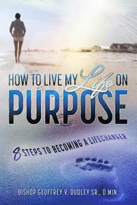 bokomslag Living My Life on Purpose: 8 Steps to Becoming a LifeChanger