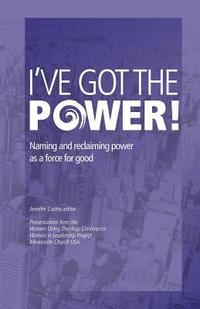 bokomslag I've Got the Power: Naming and Reclaiming Power as a Force for Good