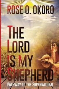 bokomslag The Lord is my Shepherd: Pathway to the Supernatural