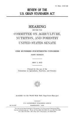 United States House of Senate, Committee On Agriculture - Review of the U.S. Grain Standards Act, Häftad
