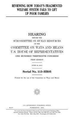 United States House of Representatives, Committee On Ways and Means - Reviewing how today's fragmented welfare system fails to lift up poor families, Häftad