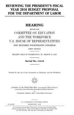 United States House of Representatives, Committee on Education and Th Workforce - Reviewing the President's fiscal year 2016 budget proposal for the Department of Labor, Häftad