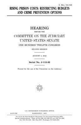United States House of Senate, Committee on the Judiciary - Rising prison costs: restricting budgets and crime prevention options, Häftad