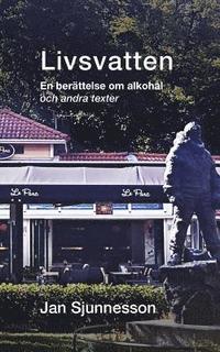 bokomslag Livsvatten: En beraettelse om alkohaal och andra texter