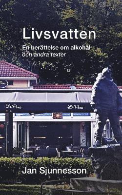 Livsvatten: En beraettelse om alkohaal och andra texter