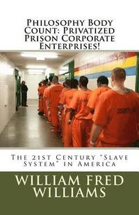 bokomslag Philosophy Body Count: Privatized Prison Corporate Enterprises!: The 21st Century 'Slave System' in America