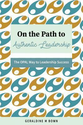 bokomslag On the Path to Authentic Leadership: The OPAL Way to Leadership Success