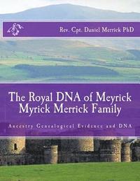 bokomslag The Royal DNA of Meyrick Myrick Merrick Family: Ancestry Genealogical Evidence and DNA