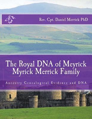 bokomslag The Royal DNA of Meyrick Myrick Merrick Family: Ancestry Genealogical Evidence and DNA