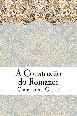 A Construcao do Romance: Ensaios de Literatura Comparada no Campo dos Estudos Anglo-Portugueses 1