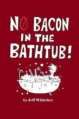 No Bacon in the Bathtub! 1