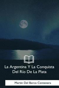 bokomslag La Argentina Y La Conquista Del Rio De La Plata