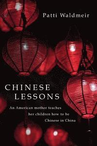 bokomslag Chinese Lessons: An American mother teaches her children how to be Chinese in China