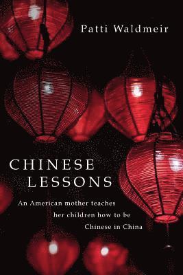 Chinese Lessons: An American mother teaches her children how to be Chinese in China 1
