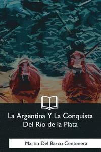 bokomslag La Argentina Y La Conquista Del Rio de la Plata