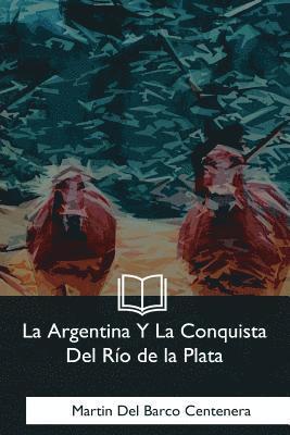 La Argentina Y La Conquista Del Rio de la Plata 1