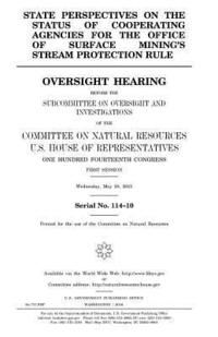 bokomslag State perspectives on the status of cooperating agencies for the Office of Surface Mining's stream protection rule: oversight hearing before the Subco